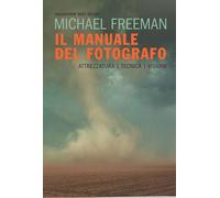 Libri Michael Freeman - Il Manuale Del Fotografo. Attrezzatura, Tecnica, Visione
