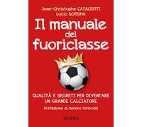 Il manuale del fuoriclasse. Qualità e segreti per diventare un grande calc...
