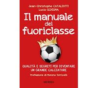 Manuale Del Fuoriclasse. Qualità E Segreti Per Diventare Un Grande Calciatore