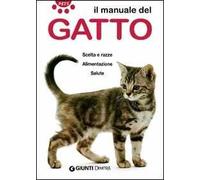 Il manuale del gatto. Scelta e razze. Alimentazione. Salute