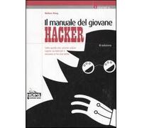 Il manuale del giovane hacker. Tutto quello che avreste voluto sapere su internet e nessuno vi ha mai detto