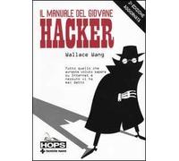 Il manuale del giovane hacker. Tutto quello che avreste voluto sapere su Internet e nessuno vi ha mai detto