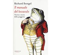 Il manuale del leccaculo. Teoria e storia della piaggeria