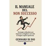 Il manuale del non successo. Strategie collaudate per imparare a sbagliare con stile (e magari capirci qualcosa)