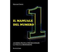 Il manuale del numero 1. Alchimia pratica per migliorare la vita e la professione