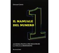 Il manuale del numero 1. Alchimia pratica per migliorare la vita e la professione