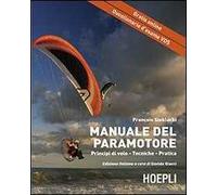 Il manuale del paramotore. Principi di volo. Tecniche. Pratica