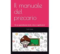 Il manuale del precario: Per un apprendimento facile, veloce e significativo!