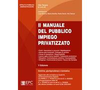 Il manuale del pubblico impiego privatizzato. Dottrina, giurisprudenza e normativa. Nuova ediz.