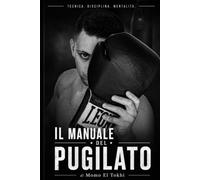 Il Manuale Del Pugilato: Impara la boxe da zero
