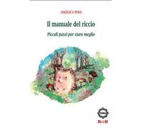 Il manuale del riccio. Piccoli passi per stare meglio