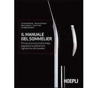 Il Manuale del sommellier. Principi di viticoltura ed enologia, degustazione, abbinamenti, legislazione, altre bevande