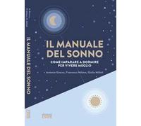 Il manuale del sonno. Come imparare a dormire per vivere meglio