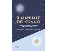 Il manuale del sonno. Come imparare a dormire per vivere meglio - Gracco A...