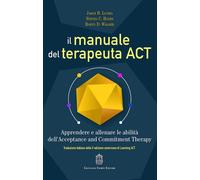 Il manuale del terapeuta ACT. Apprendere e allenare le abilità de