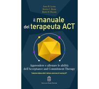 Il manuale del terapeuta ACT. Apprendere e allenare le abilità dell'Accept...