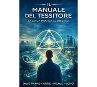 Il Manuale del Tessitore - Volume II: La Guida Pratica al Disgelo (Dalla Visione alla Cassetta degli Attrezzi)