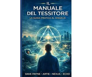 Il Manuale del Tessitore - Volume II: La Guida Pratica al Disgelo (Dalla Visione alla Cassetta degli Attrezzi)