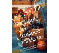 Il Manuale del trasloco fai da te!: Versione semplice e basilare per sopravvivere al trasloco!