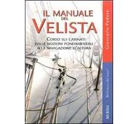 Il manuale del velista. Corso sui cabinati dalle nozioni fondamentali alla navigazione d'altura. Ediz. illustrata