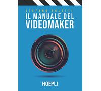 IL MANUALE DEL VIDEOMAKER - POLETTI STEFANO - HOEPLI