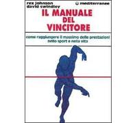 Il manuale del vincitore. Come raggiungere il massimo delle prestazioni nello sport e nella vita