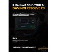 Il Manuale dell’Utente di DaVinci Resolve 20: Guida al montaggio video, alla correzione del colore e alla consegna dei progetti con flussi di lavoro e strumenti di intelligenza artificiale
