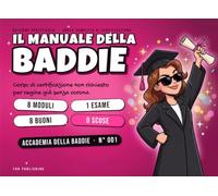 Il Manuale della Baddie: Corso di celebrazione non richiesto per regine senza corona | 8 Moduli da Compilare, Esame Finale e 8 Buoni della Bestie | ... divertente ed economica per amiche e colleghe