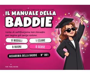 Il Manuale della Baddie: Corso di celebrazione non richiesto per regine senza corona | 8 Moduli da Compilare, Esame Finale e 8 Buoni della Bestie | ... divertente ed economica per amiche e colleghe