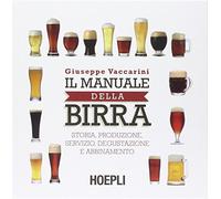 Il manuale della birra. Storia, produzione, servizio, degustazione e abbin...