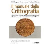 Il manuale della crittografia. Applicazioni pratiche dei protocolli crittografici