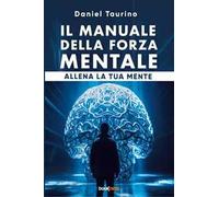 Il manuale della forza mentale. Allena la tua mente