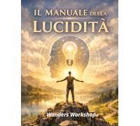 Il Manuale Della Lucidità: Come prendere buone decisioni quando tutto va male