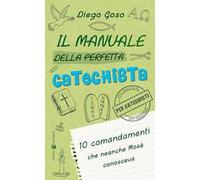 Il manuale della perfetta catechista. 10 comandamenti che neanche Mosè conosceva