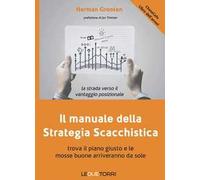 Il manuale della strategia scacchistica. Trova il piano giusto e le buone mosse
