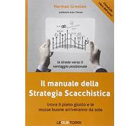 Il manuale della strategia scacchistica. Trova il piano giusto e le buone mosse