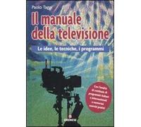 Il manuale della televisione. Le idee, le tecniche, i programmi