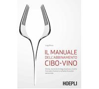 Libri Luigi Bruni - Il Manuale Dell'abbinamento Cibo-Vino. Storia, Tecniche Di D