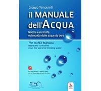 Il manuale dell'acqua. Notizie e curiosità sul mondo elle acque da bere-The water manual. News and curiosities from the world of drinking water. Ediz. bilingue. Con espansione online
