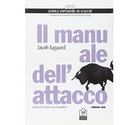 Il manuale dell'attacco. Attacca chi ti pare, ma con giudizio (Vol. 1)