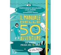 Il manuale delle 50 avventure da vivere prima dei 13 anni... In vacanza