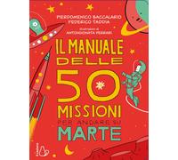 Il manuale delle 50 missioni per andare su Marte - Baccalario Pierdomenico...