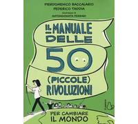 Il manuale delle 50 piccole rivoluzioni per cambiare il mondo