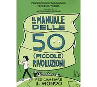 Il manuale delle 50 piccole rivoluzioni per cambiare il mondo