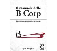 Il manuale delle B Corp. Usare il business come forza positiva