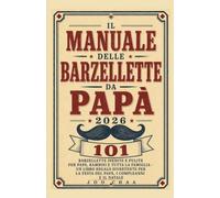 Il Manuale delle Barzellette da Papà 2026: 101 barzellette inedite e pulite per papà, bambini e tutta la famiglia - Un libro regalo divertente per la festa del papà, i compleanni e il Natale