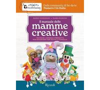 Il manuale delle mamme creative. Tecniche, consigli e progetti per divertirsi con tutta la famiglia