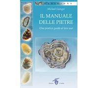 Il manuale delle pietre. Una pratica guida al loro uso