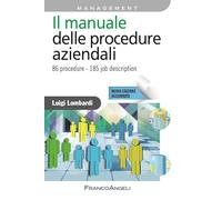 Il manuale delle procedure aziendali. 86 procedure. 185 job description. Nuova ediz.