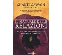 Il manuale delle relazioni. Un percorso di consapevolezza, guarigione e crescita
